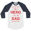 i have a hero i call him dad 3 3/4 Sleeve Shirt