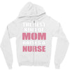 the best kind of mom raises a nurse Zipper Hoodie