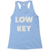 low key Racerback Tank