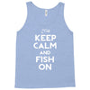 keep calm and fish on Tank Top