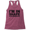 i'm in shape round is a shape Racerback Tank