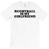 rugbyball is my girlfriend T-Shirt