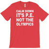 calm down it's p.e T-Shirt