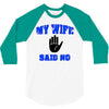my wife said no 3/4 Sleeve Shirt
