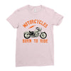 motorcycles born to ride Ladies Fitted T-Shirt