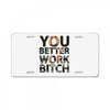 work bitch License Plate