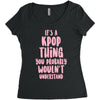 it's a kpop thing you probably wouldn't understand Women's Triblend Scoop T-shirt