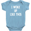 i woke up like this Baby Bodysuit