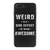 Weird Is A Side Effect Of Being Awesome iPhone 7 Plus Case