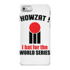 HOWZAT I BAT FOR THE WORLD SERIES iPhone 7 Case