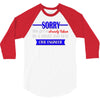 sorry this girl is already taken 3/4 Sleeve Shirt