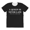 a queen is never late All Over Women's T-shirt