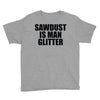 sawdust is man glitter Youth Tee