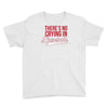 there's no crying in baseball Youth Tee