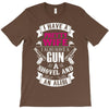 I Have a Pretty Wife I Also Have a Gun a Shovel and an Alibi T-Shirt