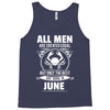 All Men Are Created Equal But Only The Best Are Born In June Tank Top