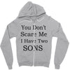 you don's scare me i have two sons Zipper Hoodie