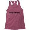 let's go to the party Racerback Tank