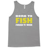 born to fish forced to work Tank Top
