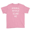 normal people scare me Youth Tee