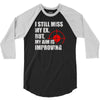 i still mis my ex but my aim is improving 3/4 Sleeve Shirt