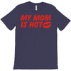 my mom is hot T-Shirt