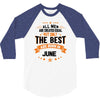 All Men Created Equal But The Best Born In June 3/4 Sleeve Shirt