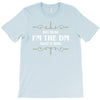 because i'm the dm T-Shirt