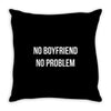 no boyfriend no problem Throw Pillow