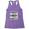 podcasts are the new tv Racerback Tank