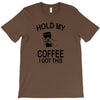 hold my coffee T-Shirt