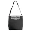 my wife isn't always right funny Adjustable Strap Totes