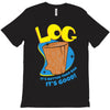 log it's better than bad it's good T-Shirt