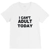i can't adult today V-Neck Tee