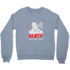 my girl wants to party all the time Crewneck Sweatshirt