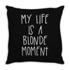 my life is a blonde moment Throw Pillow