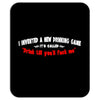 i invented a new drinking game its called drink till youll fuck me Mousepad