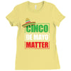 cinco de mayo  drunk lives matter Ladies Fitted T-Shirt