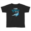 i run to burn off the crazy Toddler T-shirt