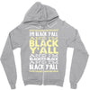 i'm black ya'll Zipper Hoodie