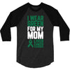 i wear green for my mom liver cancer awareness 3/4 Sleeve Shirt