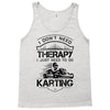 I Don't Need Therapy Just to Do Karting Tank Top
