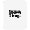 sarcasm. it's how i hug Mousepad