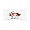 Excuse Me Is It April Yet Baby Girl License Plate
