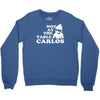 not at the table carlos hangover Crewneck Sweatshirt