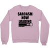 sarcasm now loading (2) Crewneck Sweatshirt