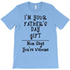 I'm Your Father's Day Gift Mom Says You're Welcome Text T-Shirt