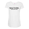 sorry i'm late Maternity Scoop Neck T-shirt