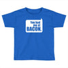 you had me at bacon Toddler T-shirt
