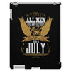 All Men Are Created Equal But Only The Best Are Born In July iPad 3 and 4 Case